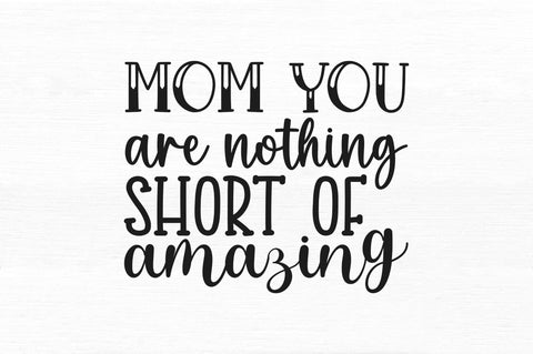 Mom you are nothing short of amazing SVG SVG Regulrcrative 