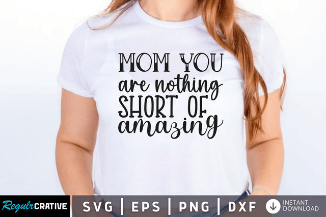 Mom you are nothing short of amazing SVG SVG Regulrcrative 