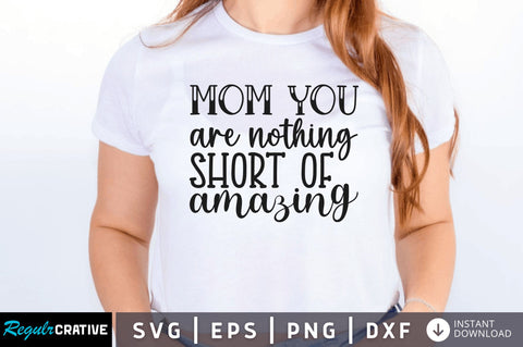 Mom you are nothing short of amazing SVG SVG Regulrcrative 