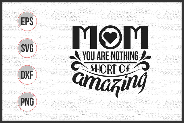 Mom You Are Nothing Short of Amazing Svg SVG uniquesvg99 