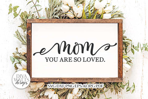 Mom You Are So Loved SVG | Mother's Day Design SVG Diva Watts Designs 
