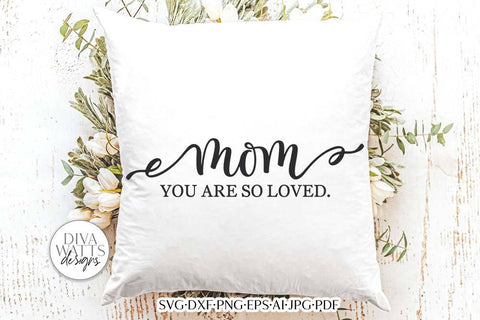 Mom You Are So Loved SVG | Mother's Day Design SVG Diva Watts Designs 