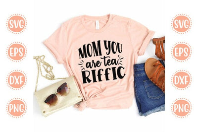 Mom you are tea riffic Mother SVG Cut File | Mom Mummy Mama Mother Quotes SVG SVG SH_Tee store 