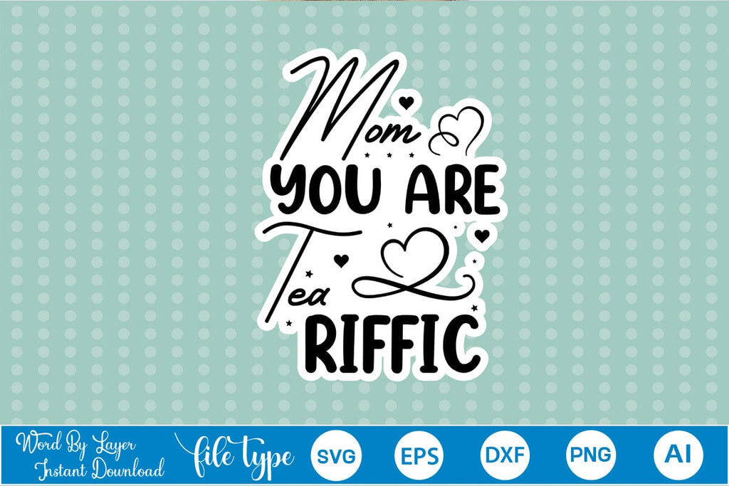 Mom You Are Tea Riffic Sticker SVG SVGs,Quotes and Sayings,Food & Drink ...