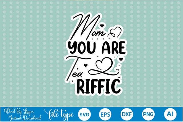 Mom You Are Tea Riffic Sticker SVG SVGs,Quotes and Sayings,Food & Drink,On Sale, Print & Cut SVG DesignPlante 503 