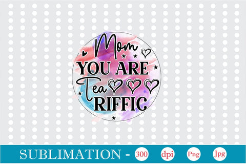 Mom You Are Tea Riffic Sublimation SVGs,Quotes and Sayings,Food & Drink,On Sale, Print & Cut Sublimation DesignPlante 503 