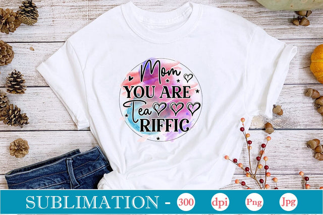 Mom You Are Tea Riffic Sublimation SVGs,Quotes and Sayings,Food & Drink,On Sale, Print & Cut Sublimation DesignPlante 503 