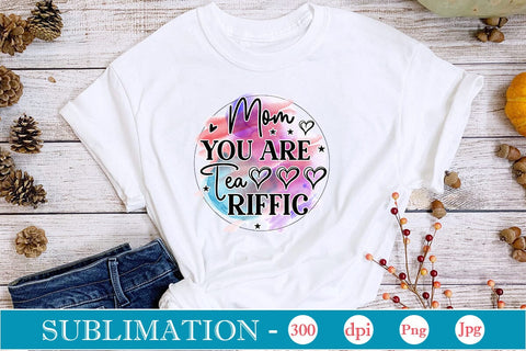 Mom You Are Tea Riffic Sublimation SVGs,Quotes and Sayings,Food & Drink,On Sale, Print & Cut Sublimation DesignPlante 503 