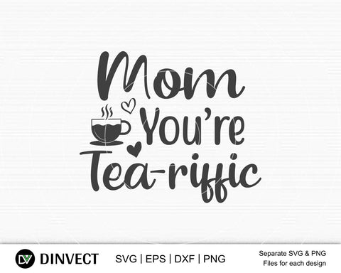 Mom you are tea-riffic SVG, Mom Svg, Mothers Day T-shirt Design, Happy Mothers Day SVG, Mother's Day Cricut Files, Mom Gift Cameo, Vinyl Designs, Iron On Decals, Cricut cut files, svg, eps, dxf, png SVG Dinvect 