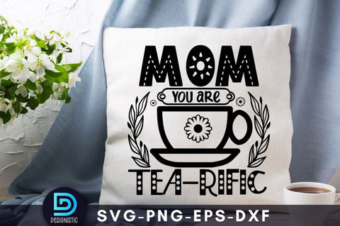 Mom you are tea-rific, Mom Life Svg SVG DESIGNISTIC 