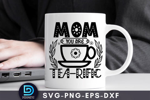 Mom you are tea-rific, Mom Life Svg SVG DESIGNISTIC 