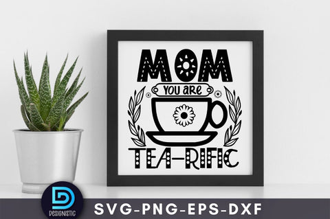 Mom you are tea-rific, Mom Life Svg SVG DESIGNISTIC 