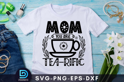 Mom you are tea-rific, Mom Life Svg SVG DESIGNISTIC 