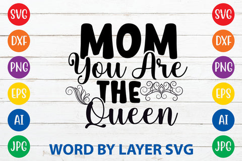 Mom You Are The Queen, Mom SVG Cut File SVG Rafiqul20606 
