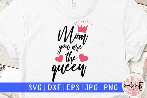 Mom you are the queen – Mother SVG EPS DXF PNG SVG CoralCutsSVG 