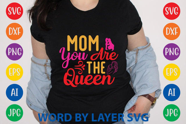 Mom You Are The Queen SVG Design SVG Rafiqul20606 