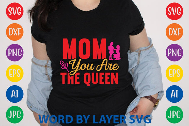Mom You Are The Queen SVG Design SVG Rafiqul20606 