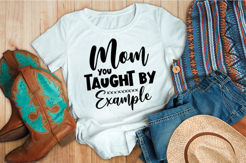 Mom You Taught by Example svg SVG orpitasn 