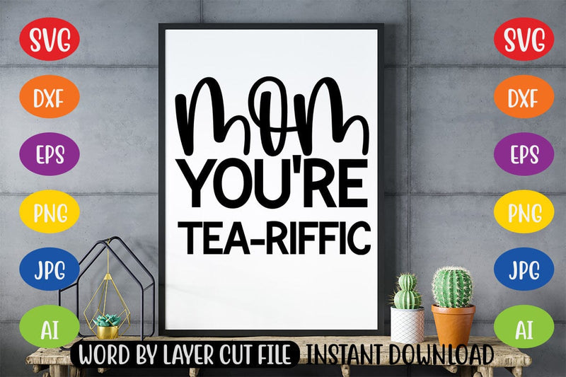Mom You're Tea-riffic SVG - So Fontsy