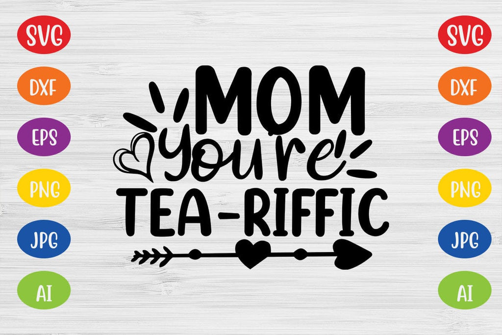 Mom You're Tea-riffic SVG - So Fontsy
