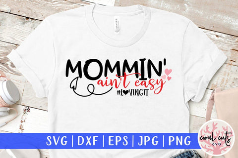Mommin ain't easy loving it – Mother SVG EPS DXF PNG Cutting Files SVG CoralCutsSVG 