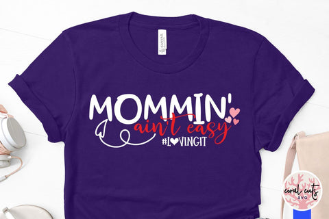 Mommin ain't easy loving it – Mother SVG EPS DXF PNG Cutting Files SVG CoralCutsSVG 