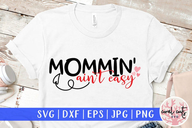 Mommin' ain't easy – Mother SVG EPS DXF PNG Cutting Files SVG CoralCutsSVG 