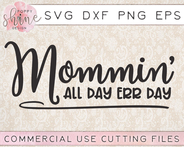 Mommin' All Day Err Day SVG Poppy Shine Design 