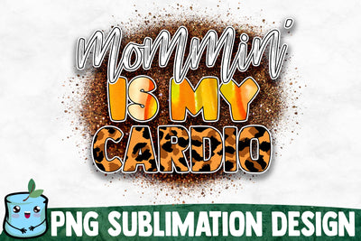 Mommin' Is My Cardio Sublimation Design Sublimation MintyMarshmallows 
