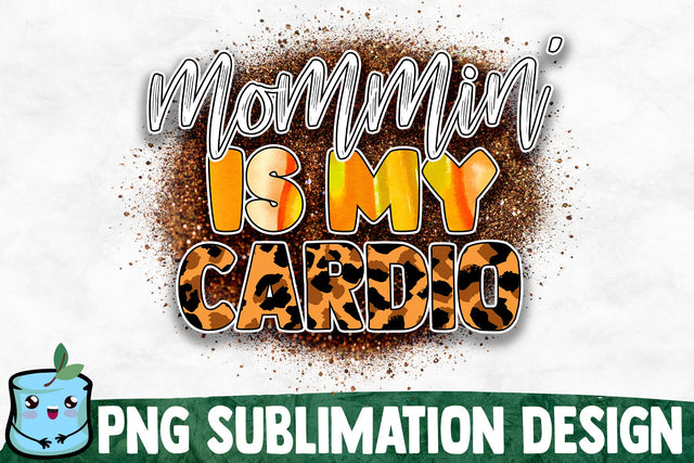 Mommin' Is My Cardio Sublimation Design Sublimation MintyMarshmallows 