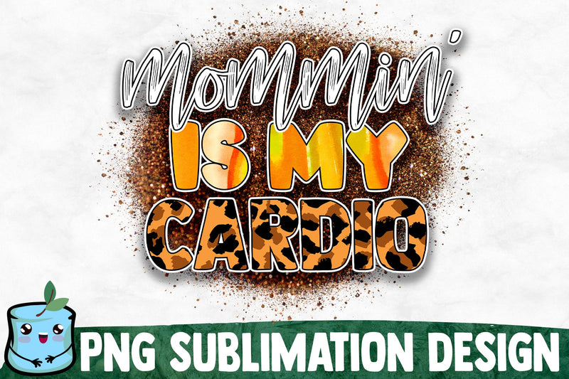 Mommin' Is My Cardio Sublimation Design Sublimation MintyMarshmallows 