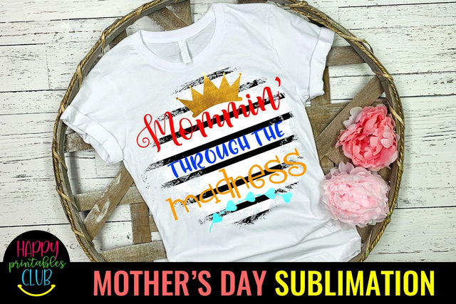 Mommin Through Madness -Mothers Day Sublimation -Mom PNG Sublimation Happy Printables Club 