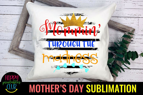 Mommin Through Madness -Mothers Day Sublimation -Mom PNG Sublimation Happy Printables Club 