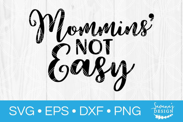 Mommins Not Easy SVG SavanasDesign 