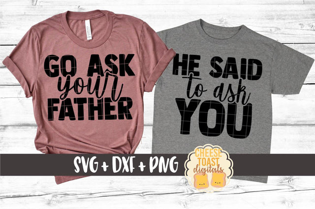 Mommy and Me SVG - Go Ask Your Father | He Said To Ask You SVG Cheese Toast Digitals 
