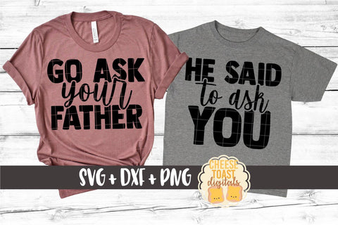 Mommy and Me SVG - Go Ask Your Father | He Said To Ask You SVG Cheese Toast Digitals 