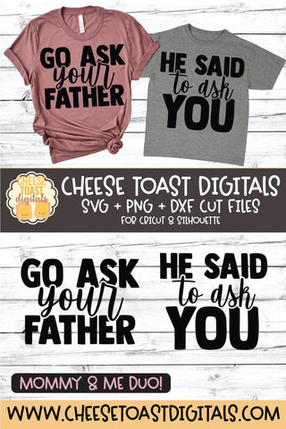 Mommy and Me SVG - Go Ask Your Father | He Said To Ask You SVG Cheese Toast Digitals 