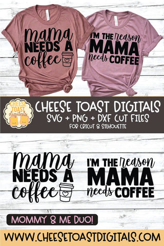 Mommy and Me SVG - Mama Needs A Coffee | I'm The Reason Mama Needs Coffee SVG Cheese Toast Digitals 