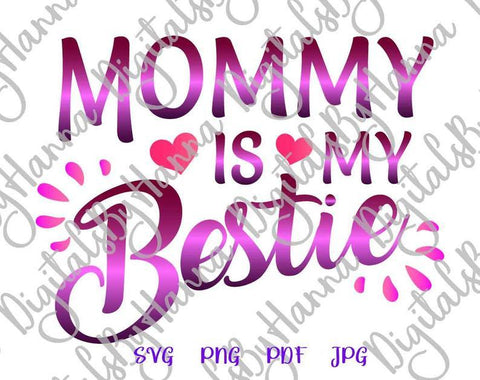 Mommy is my Bestie Print & Cut SVG Digitals by Hanna 