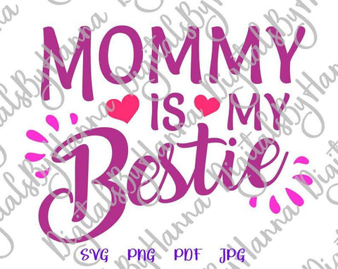 Mommy is my Bestie Print & Cut SVG Digitals by Hanna 
