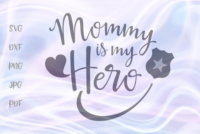 Mommy is my Hero Police Officer SVG, PNG, DXF, PDF, JPG SVG Digitals by Hanna 