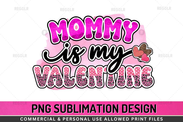 Mommy is my valentine SVG Sublimation Regulrcrative 