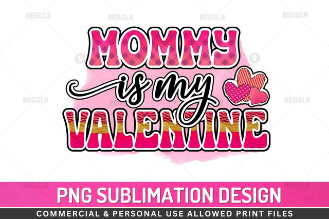 Mommy is my valentine SVG Sublimation Regulrcrative 
