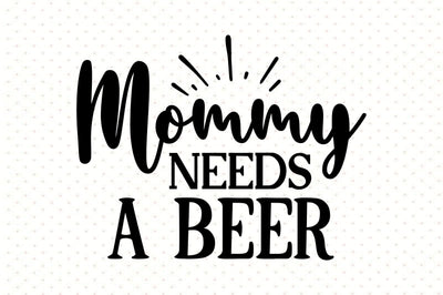 mommy needs a beer svg SVG orpitasn 