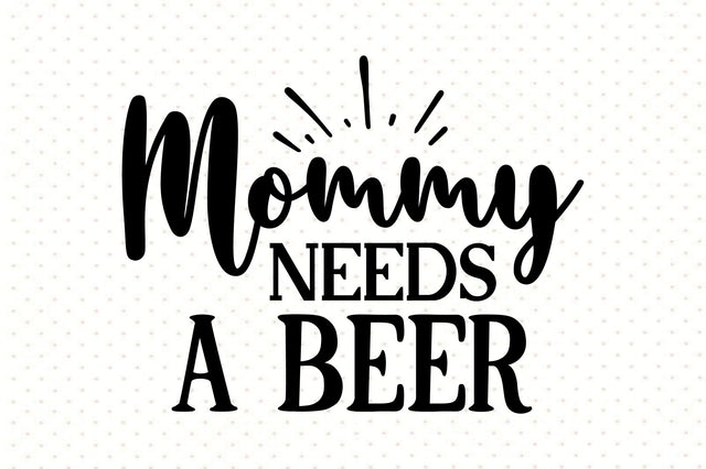 mommy needs a beer svg SVG orpitasn 