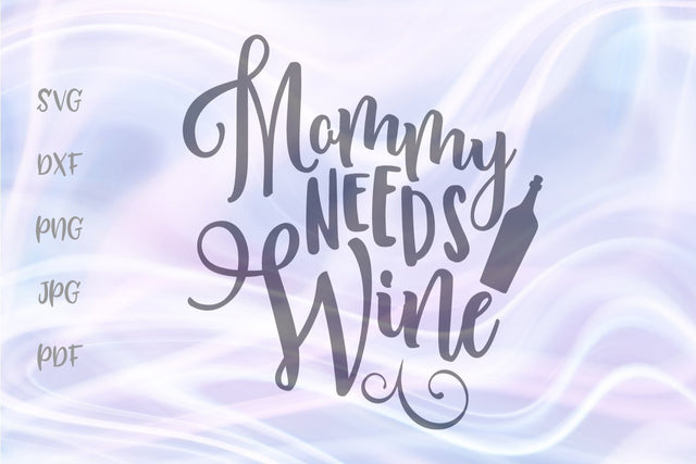 Mommy Needs Wine SVG, PNG, DXF, PDF, JPG SVG Digitals by Hanna 