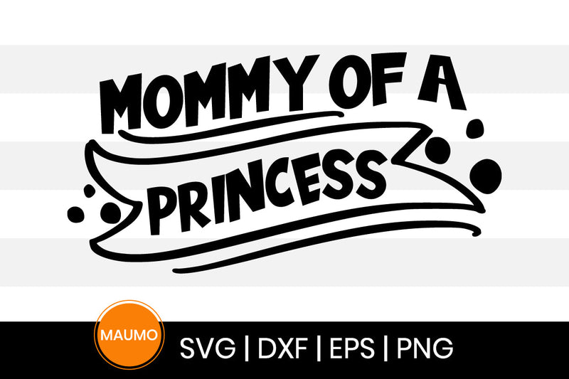 Mommy of a princess svg quote SVG Maumo Designs 