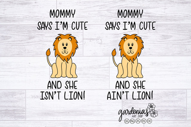 Mommy Says I'm Cute She Ain't/Isn't Lion! SVG Gardenias Art Shop 