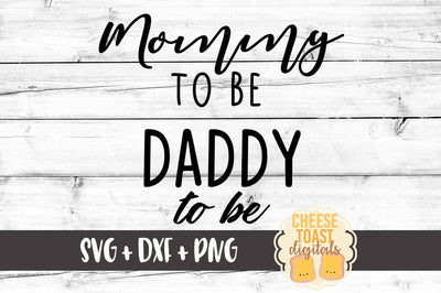 Mommy To Be - Daddy To Be SVG Cheese Toast Digitals 