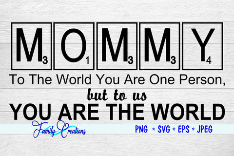 Mommy to the world your one person, but to us You are the World SVG Family Creations 